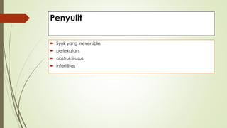 Penyulit
 Syok yang irreversible,
 perlekatan,
 obstruksi usus,
 infertilitas
 