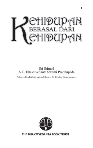 1
Sri Srimad
A.C. Bhaktivedanta Swami Prabhupada
Acharya-Pendiri International Society for Krishna Consciousness
THE BHAKTIVEDANTA BOOK TRUST
 