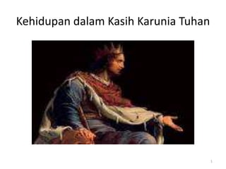 Kehidupan dalam Kasih Karunia Tuhan
1
 