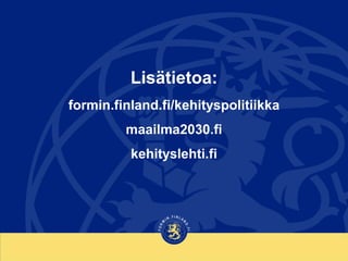 Lisätietoa:
formin.finland.fi/kehityspolitiikka
maailma2030.fi
kehityslehti.fi
 