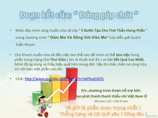 ĐónggópchútMởđề: Mụctiêucủamọingườimuốnđạtđượcsau 8 tuần Follow Up nàylàcóthêmkinhnghiệmvàbiến7 thóiquenthành“  thóiquen ” củamìnhđểđưavàocuộcsốnghàngngàycủamình. Vớitiêuchíđó, mìnhmuốnđónggóp 2 ý tưởng :Thứmột, chúng ta sẽxácđịnhmụctiêuchobảnthânmìnhkhilàm Project này, mìnhcó 3 lựachọn :Làmcho “ tụtquần ”( Tríbàbà )Cókếtquảđể “bàbà” vàmọingườithưởngngoạnNo comment …