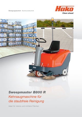 Reinigungstechnik · Kommunaltechnik
Sweepmaster B800 R
Kehrsaugmaschine für
die staubfreie Reinigung
Ideal für kleine und mittlere Flächen
 