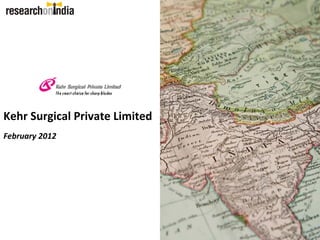 Kehr Surgical Private Limited
February 2012
 