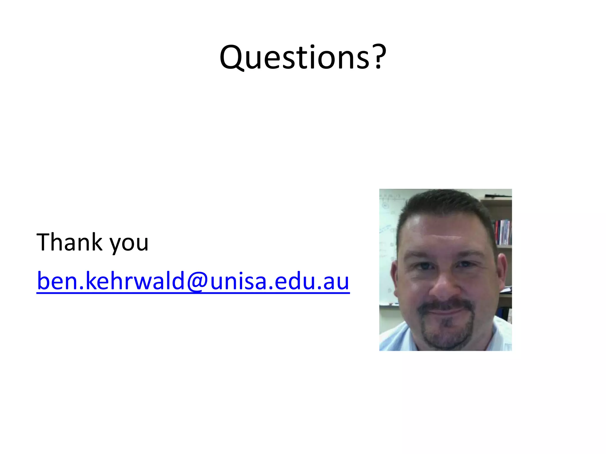 Questions?



Thank you
ben.kehrwald@unisa.edu.au
 