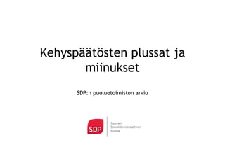 Kehyspäätösten plussat ja
       miinukset
      SDP:n puoluetoimiston arvio
 