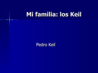 Mi familia: los Keil Pedro Keil 