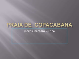 Praia de  Copacabana,[object Object],Keila e Barbara Cunha,[object Object]
