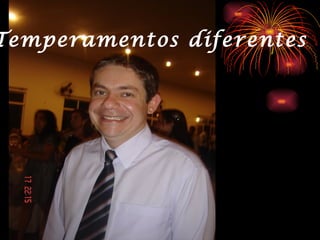 Temperamentos diferentes
 