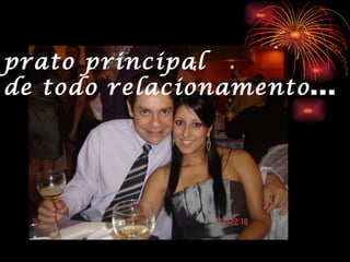 prato principal
de todo relacionamento...
 