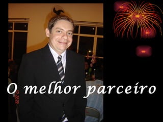 O melhor parceiro
 