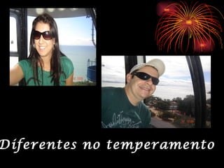 Diferentes no temperamento
 