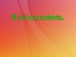 Biodiversidade.
 