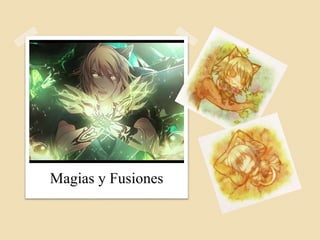 Magias y Fusiones
 