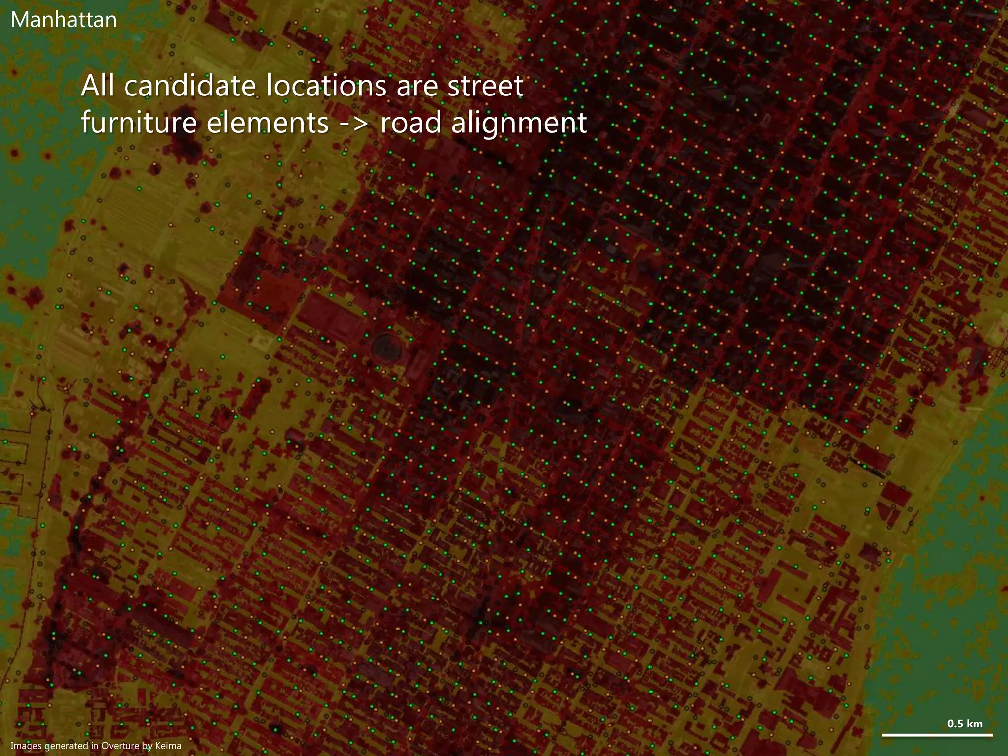 All candidate locations are street
furniture elements -> road alignment
0.5 km
Manhattan
Images generated in Overture by Keima
 