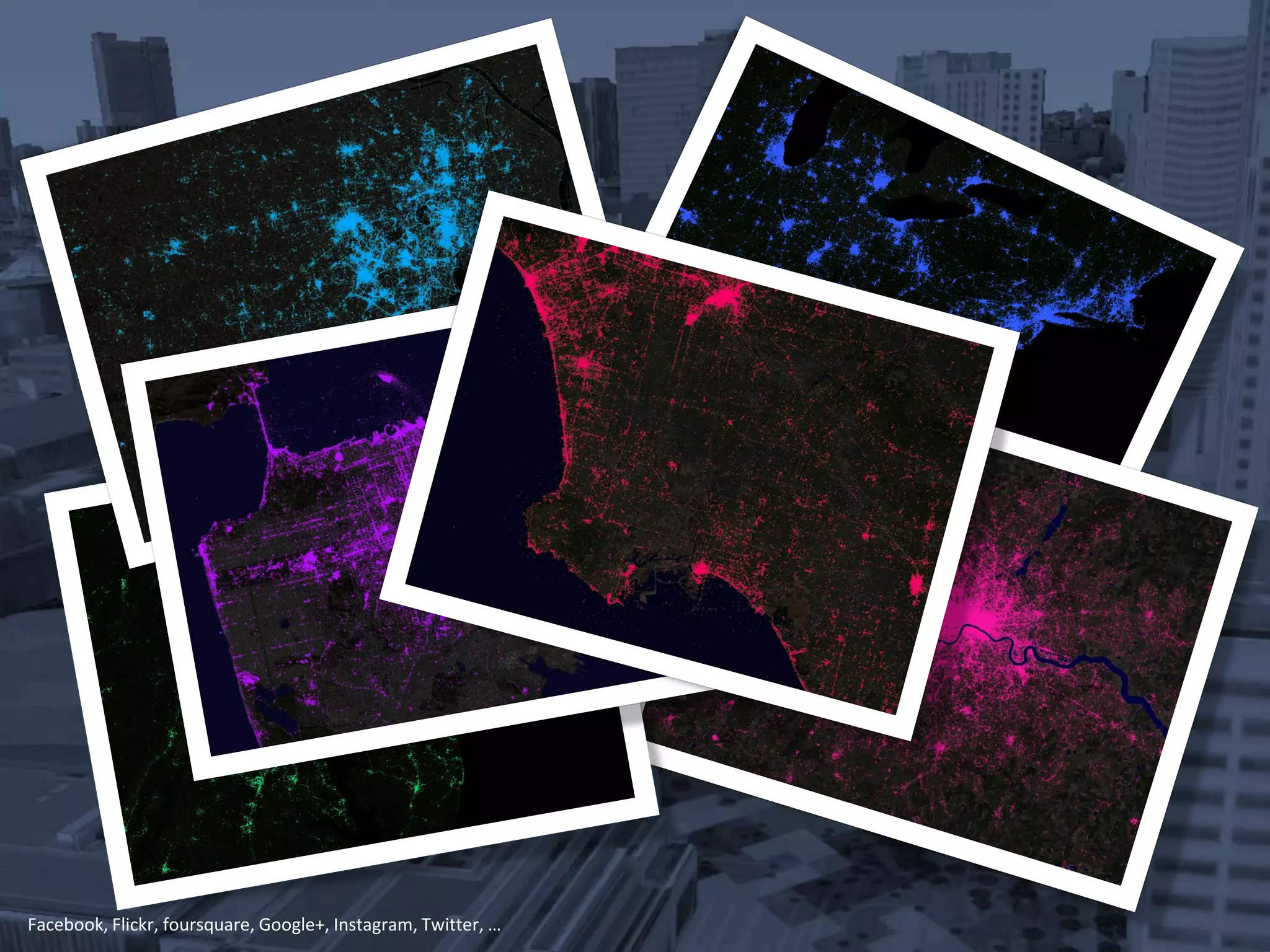 Facebook, Flickr, foursquare, Google+, Instagram, Twitter, …