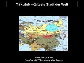 Yakutsk - Kälteste Stadt der Welt Music: Dança Russa London Philharmonic Orchestra   