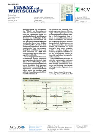 Date: 28.01.2017
Sonderbeilage
Finanz und Wirtschaft
8021 Zürich
044/ 248 58 00
www.fuw.ch
Genre de média: Médias imprimés
Type de média: Magazines populaires
Tirage: 24'669
Parution: irregulière
N° de thème: 999.109
N° d'abonnement: 1094734
Page: 4
Surface: 58'822 mm²
Observation des médias
Analyse des médias
Gestion de l'information
Services linguistiques
ARGUS der Presse AG
Rüdigerstrasse 15, case postale, 8027 Zurich
Tél. 044 388 82 00, Fax 044 388 82 01
www.argus.ch
Réf. Argus: 64128394
Coupure Page: 2/2
der dritten Gruppe, den Arbitrageuren,
eine Vielzahl von Gewinnchancen.
Selbst eine nur oberflächliche Untersu-
chung der Hedge-Funds-Indizes HFR
zeigt, dass die Strategie der Arbitrageure
die beste und nachhaltigste Perfor-
mance generiert. Zwischen Januar 2004
und November 2016 lag die risikoadjus-
tierte Rendite (Sharpe Ratio) der Kate-
gorie Arbitrage bei 0,86 und das maxi-
male Rückschlagspotenzial (Maximum
Drawdown) bei 15,4%. Dies steht einer
Sharpe Ratio von 0,05 und einem Maxi-
mum Drawdown von 38,8% beim
entsprechenden Relative-Value-Index
gegenüber (vgl. Grafik).
In der Vergangenheit übernahmen
die Banken die Rolle der Arbitrageure
und sorgten damit gleichzeitig für Liqui-
dität an diesen Märkten. Wegen der Ver-
schärfung der Regulierungsvorschriften
hat die Rentabilität dieser Eigenhan-
delsaktivität der Banken allerdings stark
abgenommen. Viele der angestammten
Akteure wurden also aus diesem Markt
gedrängt. Demzufolge nahm die Markt-
liquidität erst einmal ab.
Performance und Diversifikation
Eine Abnahme der Liquidität führt
notgedrungen zu stärkeren Schwan-
kungen bei den Optionsprämien und
zu einer breiteren Streuung der Werte,
also zu Ungleichgewichten. Diese er-
lauben es neuen Marktteilnehmefn,
die auf der Suche nach von den übri-
gen Märkten dekorrelierten Renditen
sind, an die Stelle der Banken zu treten
und durchaus attraktive Gewinne zu
erzielen. Die strukturelle und damit
dauerhafte Natur dieser Ungleich-
gewichte zwischen Angebot und
Nachfrage im Optionshandel bzw. die
von den Arbitrageuren ausgenutzte
Konvexität macht diese Strategien be-
sonders attraktiv.
Allerdings waren solche Anlagen bis
anhin den institutionellen Investoren
vorbehalten. Heute eröffnen struktu-
rierte Produkte aufgrund ihrer Trans-
parenz und Flexibilität einem grösse-
ren Anlegerkreis den Zugang zu diesen
Strategien.
SachaJ. Duparc, Head of Structuring
and 7'rading - Structured Products, BCV
HFRX-Hedge-Fund-Indizes
-0,2
0,2
0,4
0,6
Bessere Diversifikation
Dreimonats-Libor in S Höhere risikoadjustierte Rendite
Convertible Arbitrage
Fehlbewertung von Wandelanleihen
Fl Sovereign Index
Zinsdifferenzen Staatsanleihen
Volatility Index
Anlagen in Volatilität
Relative Value Arbitrage
0,8 Fehlbewertung von Wertschriften
1,0
-0,4 -0,2 0
Sharpe Ratio
MSCI-Welt-Aktienindex
FI Corporate Index
Zinsdifferenzen
Unternehmensanleihen
0,2 0,4
Quele BCV Grafik FuW,
Performance und Diversifikation
HFRX-Hedge-Fund-Indizes
-0,2
0,6
Bessere Diversifikation
Dreimonats-Libor in Höhere risikoadjustierte Rendite
Convertible Arbitrage
Fehlbewertung von Wandelanleihen
Fl Sovereign Index
Zinsdifferenzen Staatsanleihen
Volatility Index
Anlagen in Volatilität
Relative Value Arbitrage
0,8 Fehlbewertung von Wertschriften
1,0
MSCI-Welt-Aktienindex
FI Corporate Index
Zinsdifferenzen
Unternehmensanleihen
-0,4 -0,2 0 0,2 0,4
Sharpe Ratio
BCV / Grafik: FuW,
 