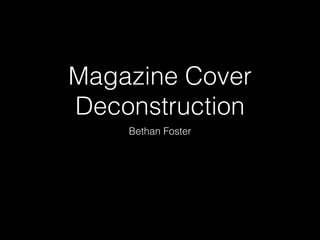 Magazine Cover
Deconstruction
Bethan Foster
 