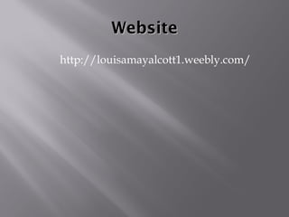 WebsiteWebsite
http://louisamayalcott1.weebly.com/
 