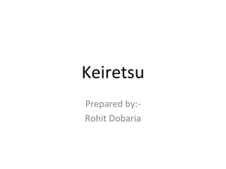 Keiretsu Prepared by:- Rohit Dobaria 