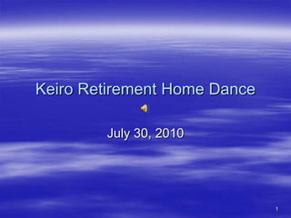 Keiro Retirement Home Dance July 30, 2010 1 
