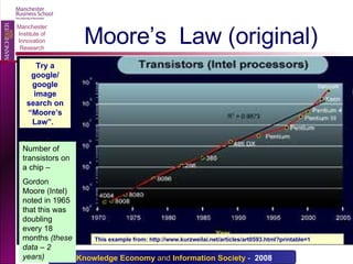Moore’s  Law (original) Number of transistors on a chip – Gordon Moore (Intel) noted in 1965 that this was doubling every 18 months  (these data – 2 years) This example from: http://www.kurzweilai.net/articles/art0593.html?printable=1 Try a google/ google image search on “Moore’s Law”.  