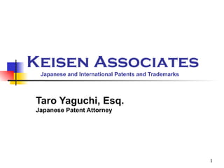 Keisen Associates   Japanese and International Patents and Trademarks Taro Yaguchi, Esq. Japanese Patent Attorney 