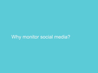Why monitor social media?
 