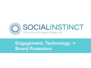 Engagement, Technology +
Brand Protection
 
