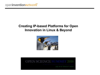 Creating IP-based Platforms for Open Innovation in Linux & Beyond 