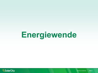SolarCity Confidential Slide 2
Energiewende