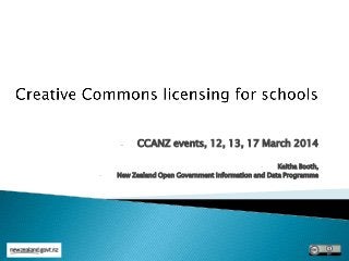 - CCANZ events, 12, 13, 17 March 2014
- Keitha Booth,
- New Zealand Open Government Information and Data Programme
 