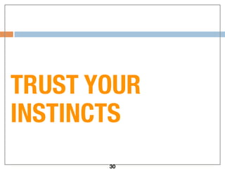 TRUST YOUR
INSTINCTS
30
 