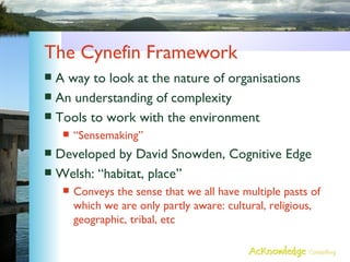 The Cynefin Framework <ul><li>A way to look at the nature of organisations </li></ul><ul><li>An understanding of complexit...