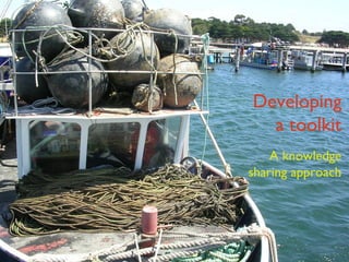 Developing a toolkit A knowledge sharing approach 