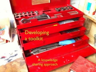 Developing a toolkit A knowledge sharing approach 