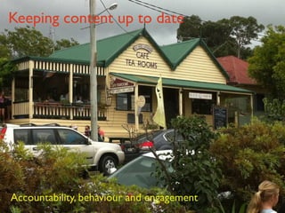 Keeping content up to date Accountability, behaviour and engagement 