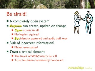Be afraid! <ul><li>A completely open system </li></ul><ul><li>Anyone  can create, update or change </li></ul><ul><ul><li>O...