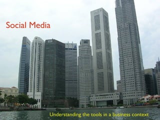 Social Media Understanding the tools in a business context 