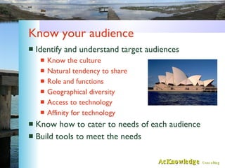 Know your audience <ul><li>Identify and understand target audiences </li></ul><ul><ul><li>Know the culture </li></ul></ul>...