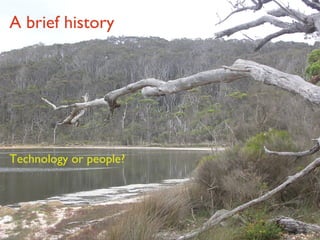 A brief history Technology or people? 