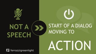 NOT A
SPEECH
START OF A DIALOG
MOVING TO
ACTION
 