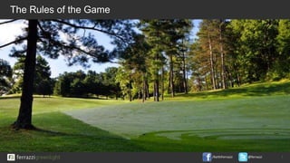 /KeithFerrazzi @ferrazzi 7
The Rules of the Game
 
