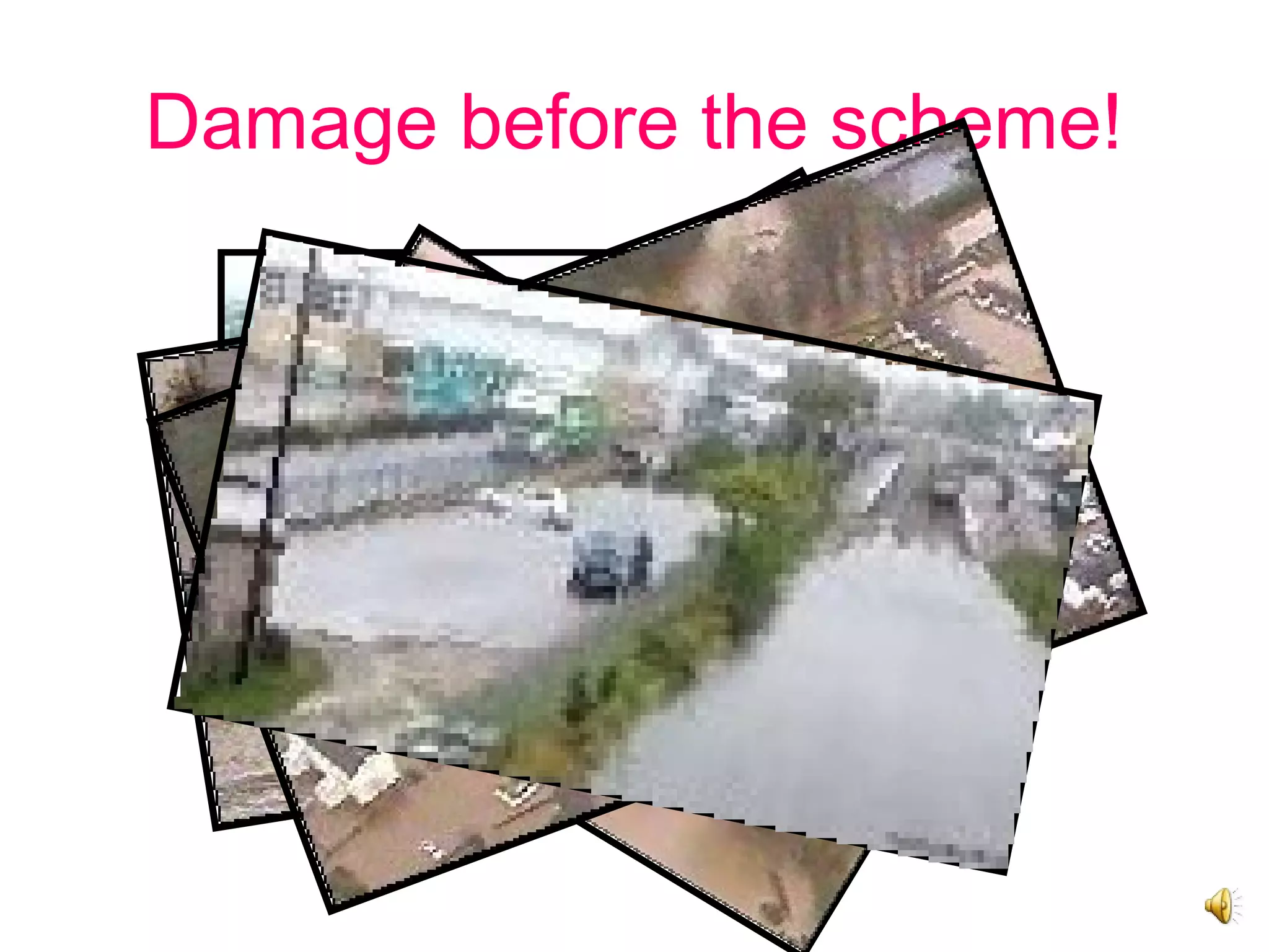 Damage before the scheme!
 