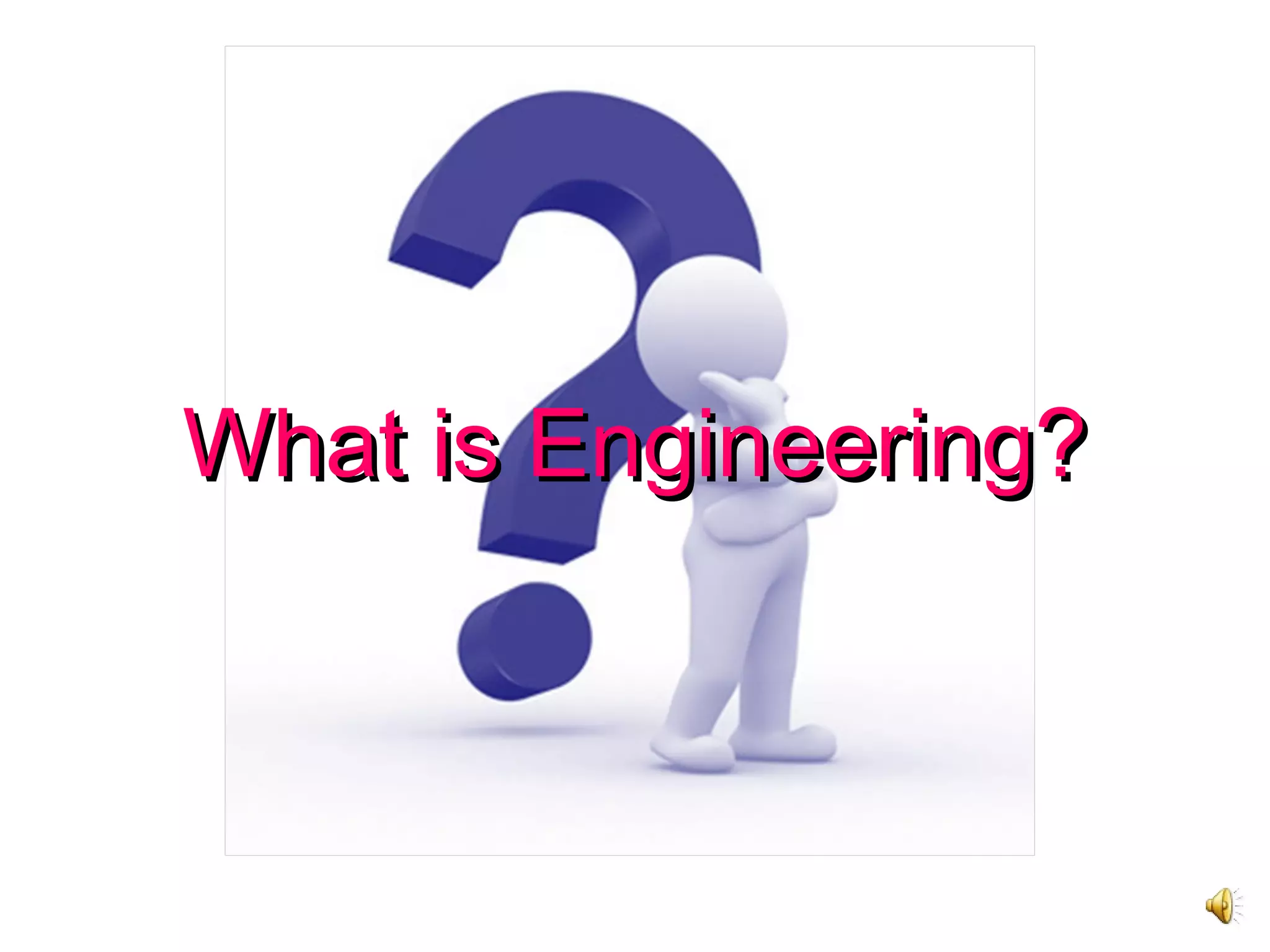 What is Engineering?What is Engineering?
 