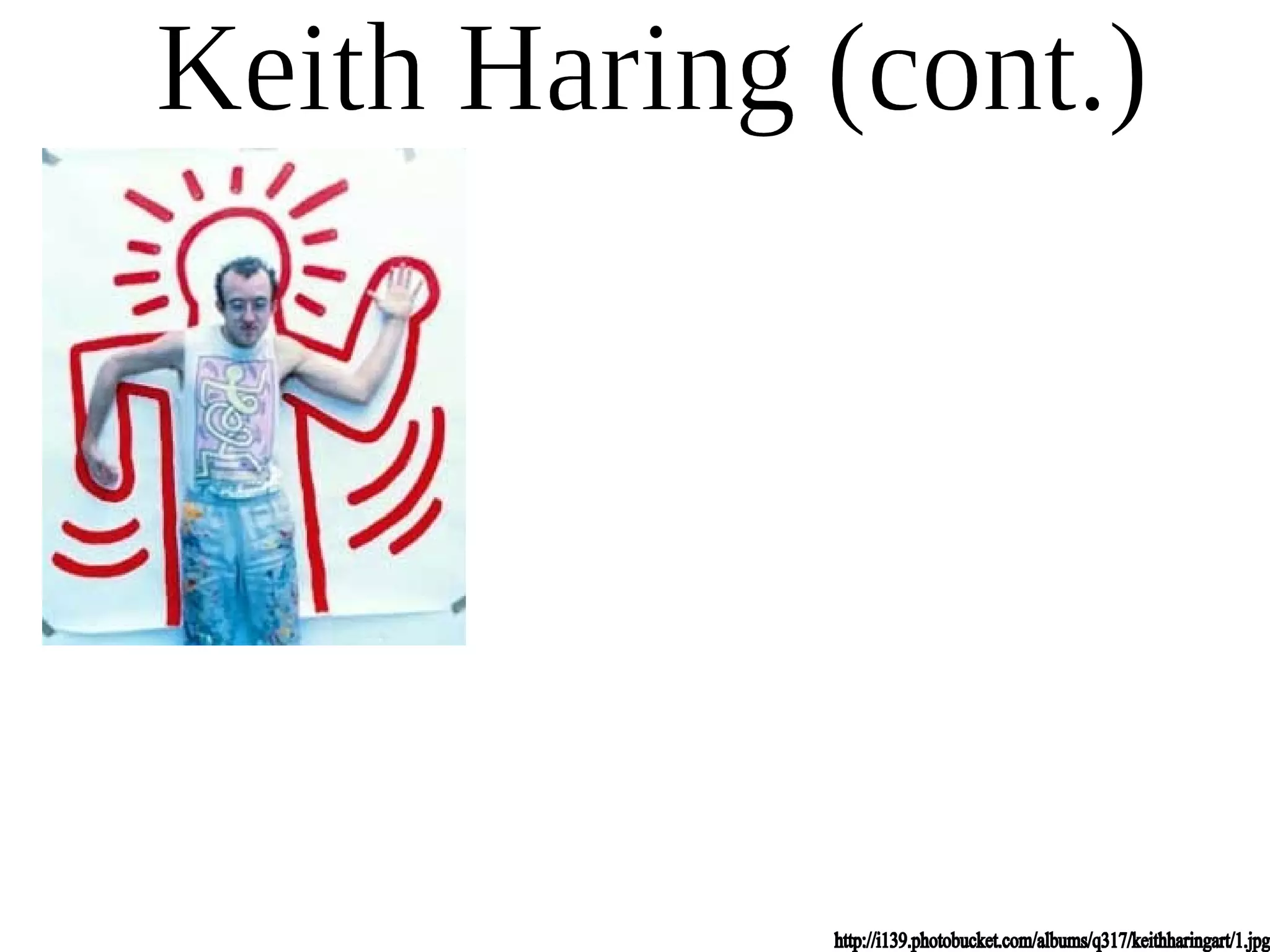 Keith Haring (cont.) http://i139.photobucket.com/albums/q317/keithharingart/1.jpg 