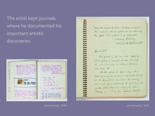 The artist kept journals where he documented his  important artistic  discoveries. Journal entry, 1978 Journal entry, 1979 