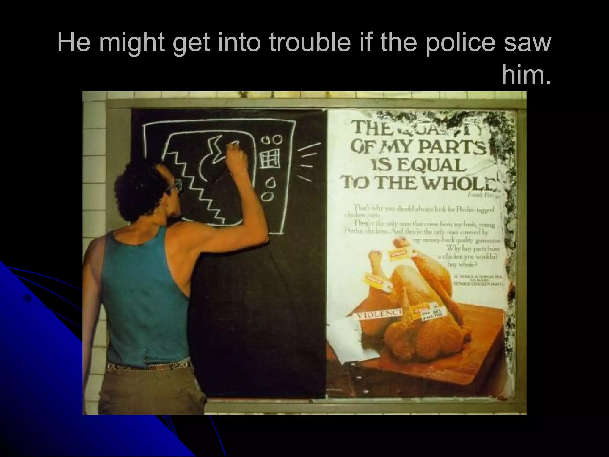 He might get into trouble if the police saw
him.
 