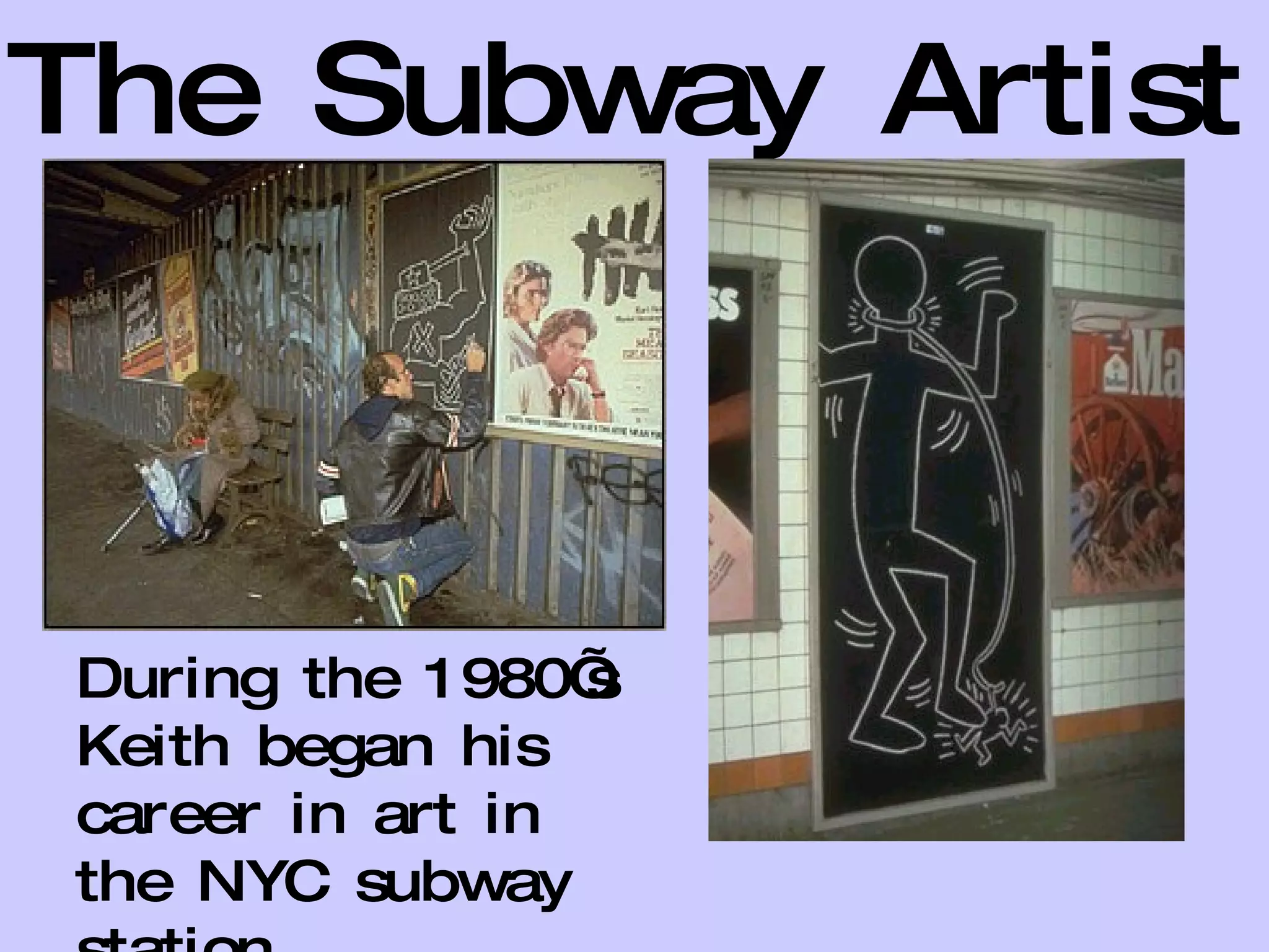 The Subway Artist During the 1980’s Keith began his career in art in the NYC subway station. 