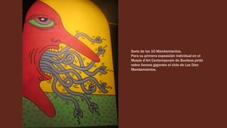 Serie de los 10 Mandamientos.
Para su primera exposición individual en el
Musée d’Art Contemporain de Burdeos pintó
sobre lienzos gigantes el ciclo de Los Diez
Mandamientos.
 